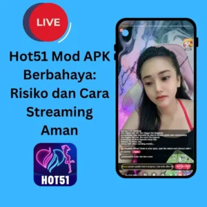 Hot51 Mod APK Berbahaya: Risiko dan Cara Streaming Aman