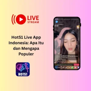 Hot51 Live App Indonesia: Apa Itu dan Mengapa Populer