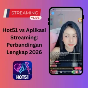 Hot51 vs Aplikasi Streaming: Perbandingan Lengkap 2026